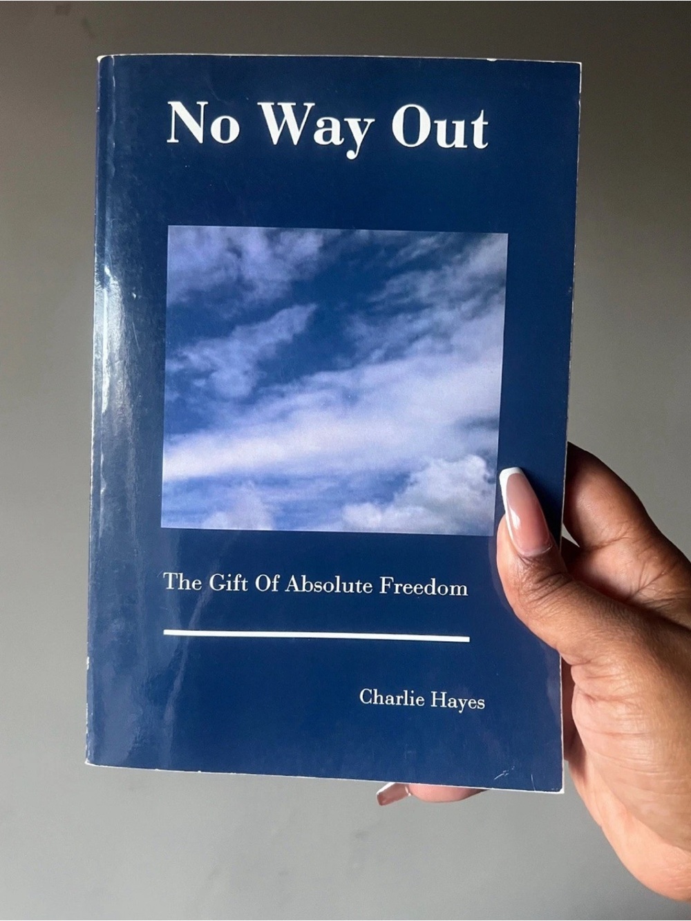 No Way Out : The Gift of Absolute Freedom, Paperback by Hayes, Charlie